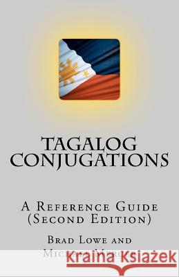 Tagalog Conjugations: A Reference Guide (Second Edition) Brad Lowe Michael Mercer 9781477424681 Createspace Independent Publishing Platform