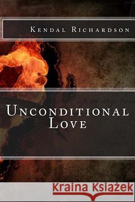 Unconditional Love MR Kendal Richardson Mrs V. Sug 9781477428818 Createspace