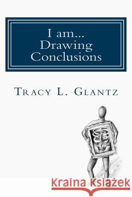 I am... Drawing Conclusions Glantz, Tracy L. 9781477429228 Createspace