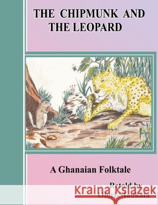 The Chipmunk and the Leopard Ofori Mankata Michael Ofori-Mankata D. Boateng Agyemang 9781477429716