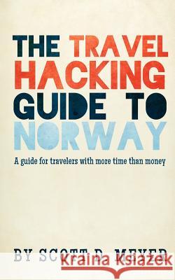 The Travel Hacking Guide to Norway: A guide for travelers with more time than money Colgan, Amy K. 9781477430255 Createspace