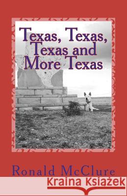 Texas, Texas, Texas and More Texas: Pictures From Texas McClure, Ronald 9781477432228 Createspace