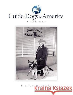 Guide Dogs of America: A History Patrick S. Halley 9781477432280