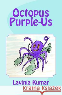 Octopus Purple-Us Lavinia Kumar Lavinia Kumar 9781477432723 Createspace