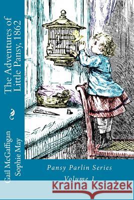 The Adventures of Little Pansy, 1862: Pansy Parlin Series...My Little Folks Books Gail McGaffigan 9781477433171