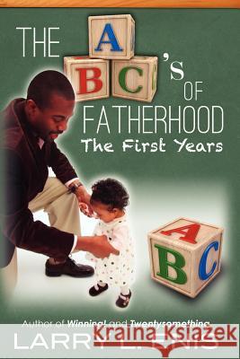 The ABC's of Fatherhood: The First Years Enis, Larry L. 9781477434628