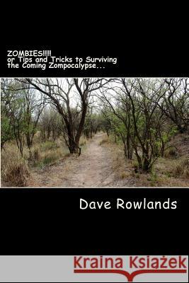 ZOMBIES!!!!! or Tips and Tricks to Surviving the Coming Zompocalypse... Rowlands, Dave 9781477440322 Createspace