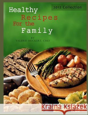 Healthy Recipes For the Family 2012 Collection Hockert, Valerie 9781477444825 Createspace