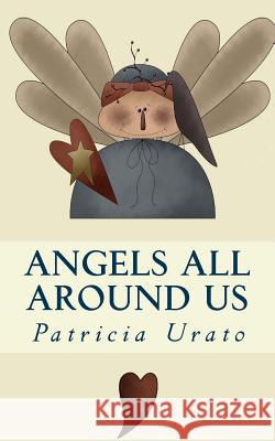 Angels All Around Us Patricia Urato 9781477446188 Createspace Independent Publishing Platform