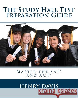 The Study Hall Test Preparation Guide Henry Davis 9781477446409 Createspace Independent Publishing Platform