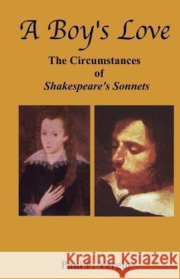 A Boy's Love: The Circumstances of Shakespeare's Sonnets Paul F. Yergin 9781477446447