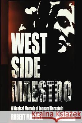 West Side Maestro Vol. 1: A Musical Memoir of Leonard Bernstein-The Creative Spark Robert Mandell 9781477448663 Createspace