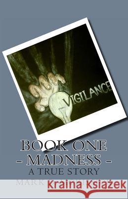 Madness - Book One of the Vigilance Series Mark D. McKissick 9781477449646 Createspace