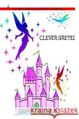 Clever Gretel Brothers Grimm 9781477450826