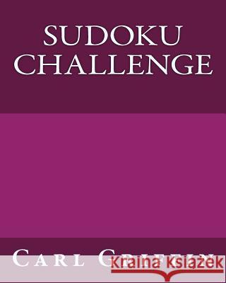 Sudoku Challenge: How Fast Can You Do These Sudoku Puzzles? Carl Griffin 9781477451366 Createspace