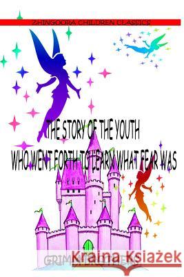 The Story Of The Youth Who Went Forth To Learn What Fear Was Brothers, Grimm 9781477451557