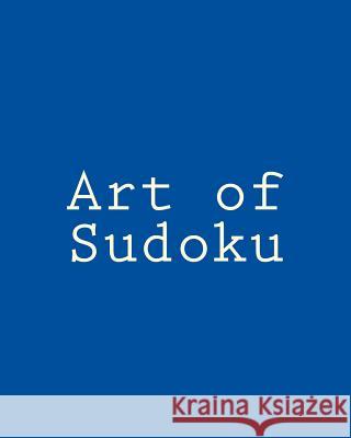 Art of Sudoku: Fun and Challenging Sudoku Puzzles Carl Griffin 9781477451816 Createspace