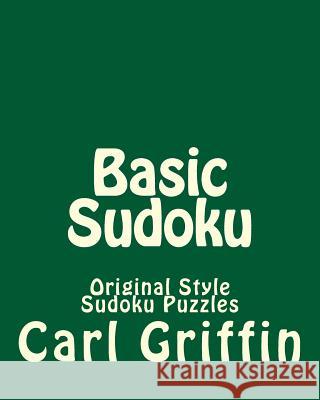 Basic Sudoku: Original Style Sudoku Puzzles Carl Griffin 9781477451885 Createspace