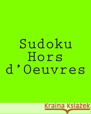 Sudoku Hors d'Oeuvres: Indulge Your Appetite For Sudoku Puzzles Rossi, Jaques 9781477452431