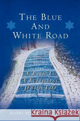 The Blue And White Road: A Path to A Fulfilling Jewish Life Simon, Rabbi Michael C. 9781477452516 Createspace