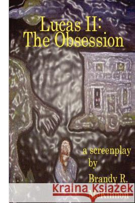 Lucas II: The Obsession Screenplay Brandy Rachel McKinnon 9781477453025 Createspace