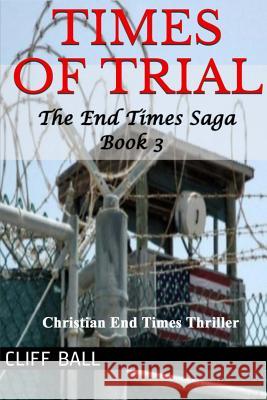 Times of Trial: an End Times novel Ball, Cliff 9781477453278 Createspace