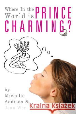 Where In the World is Prince Charming?: Cinderella's Guide to Finding Mr. Right after 30 Won, Jean 9781477453339 Createspace Independent Publishing Platform