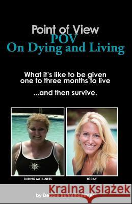 Point of View: POV on Dying and Living Berkelhammer, Debbie 9781477453704 Createspace