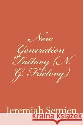 New Generation Factory (N. G. Factory) Jeremiah Semien 9781477454923 Createspace