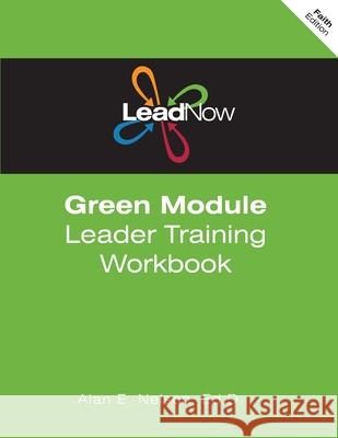 LeadNow Green Module Leader Training Workbook (F-Edition) Alan E. Nelson 9781477455579 Createspace Independent Publishing Platform