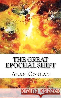 The Great Epochal Shift: Key observations Conlan, Alan 9781477457252