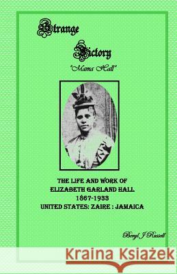 Strange Victory: The Life and Work of Elizabeth Garland Hall 1867-1933 Beryl J. Russell 9781477458044 Createspace