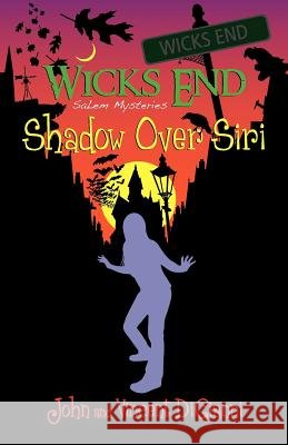 Wicks End Salem Mysteries: Shadow Over Siri John S. Digianni Vincent J. Digianni 9781477459157