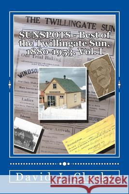 Sunspots.: Best of the Twillingate Sun, 1880-1953 Dr David J. Clarke 9781477459393 Createspace Independent Publishing Platform