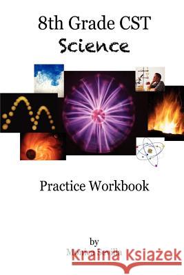 8th Grade CST Science Practice Workbook Monica Sevilla 9781477462218 Createspace