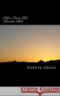 Echoes From The Timeless Past Akasie, Godwin O. 9781477462638