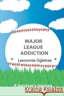 Major League Addiction Leeronnie Ogletree Angelisa Rena Austin 9781477463383 Createspace Independent Publishing Platform