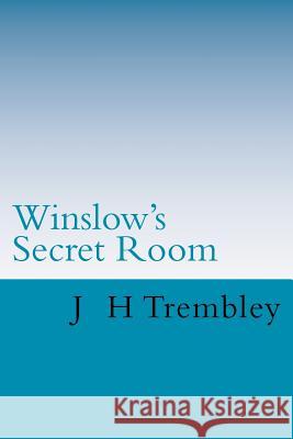 Winslow's Secret Room: Travel to the fourth dimension Trembley, J. H. 9781477464144 Createspace