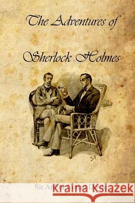 The Adventures of Sherlock Holmes Sir Arthur Conan Doyle 9781477467138 Createspace