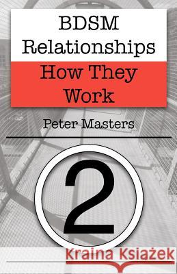 BDSM Relationships - How They Work Masters, Peter 9781477467664