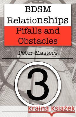BDSM Relationships - Pitfalls and Obstacles Masters, Peter 9781477467756 Createspace