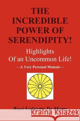 The Incredible Power of Serendipity!: Highlights of an Uncommon Life! Boye Lafayette D 9781477468357 Createspace