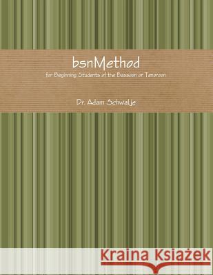 bsnMethod: for Beginning Students of the Bassoon or Tenoroon Schwalje, Adam 9781477468975 Createspace