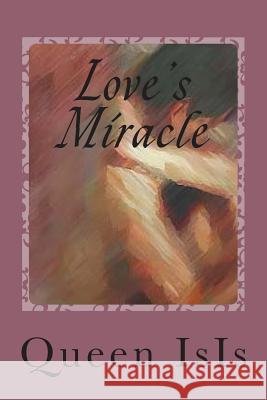 Love's Miracle: Love Works Miracles Everyday. Queen Isis 9781477469521 Createspace