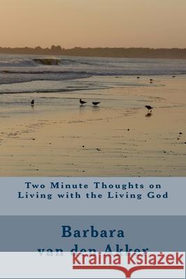 Two Minute Thoughts on Living with the Living God Mrs Barbara a. Va 9781477470268 Createspace