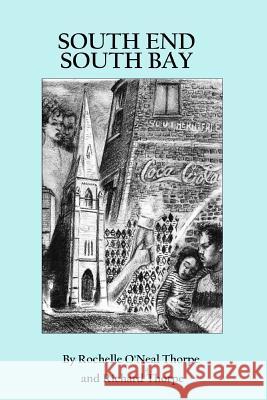 South End South Bay: A Boston Story Rochelle O'Neal Thorpe Richard Francis Thorpe 9781477470565