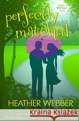 Perfectly Matched: A Lucy Valentine Novel Heather Webber 9781477471005 Createspace