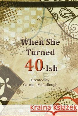 When She Turned 40-Ish Carmen McCullough 9781477472415 Createspace Independent Publishing Platform