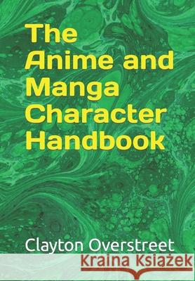 The Anime and Manga Character Handbook Clayton Overstreet 9781477472941 Createspace