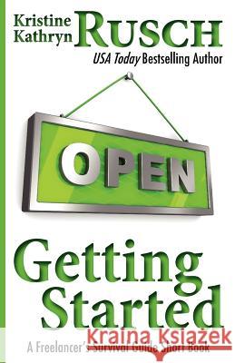 Getting Started: A Freelancer's Survival Guide Short Book Kristine Kathryn Rusch 9781477474389 Createspace